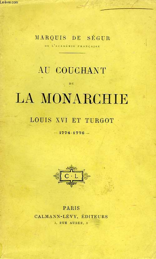 AU COUCHANT DE LA MONARCHIE, 2 TOMES: LOUIS XVI ET TURGOT (1774-1776) / LOUIS XVI ET NECKER (1776-1781)