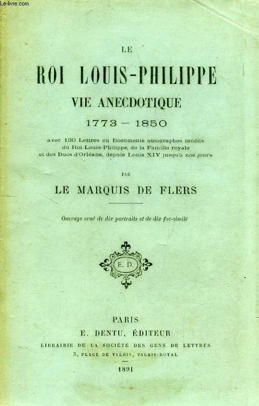 LE ROI LOUIS-PHILIPPE, VIE ANECDOTIQUE, 1773-1850
