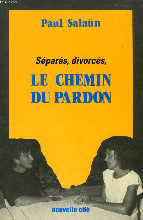 SEPARES, DIVORCES, LE CHEMIN DU PARDON