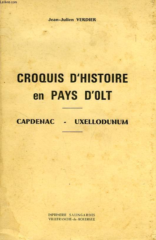 CROQUIS D'HISTOIRE EN PAYS D'OLT, CAPDENAC - UXELLODUNUM