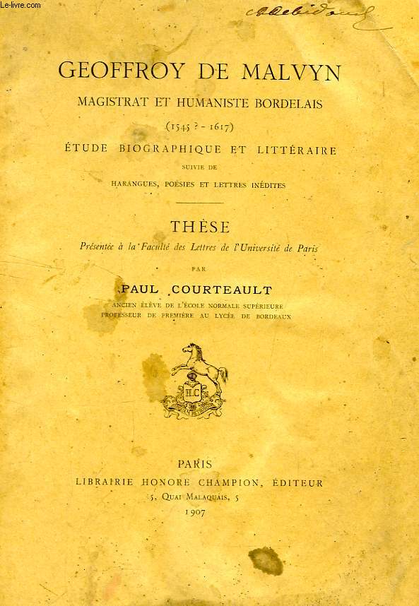 GEOFFROY DE MALVYN, MAGISTRAT ET HUMANISTE BORDELAIS (1545 ? - 1617), ETUDE BIOGRAPHIQUE ET LITTERAIRE (THESE)