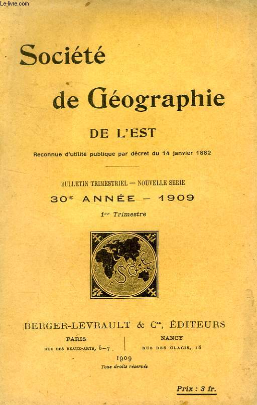 BULLETIN DE LA SOCIETE DE GEOGRAPHIE DE L'EST, 30e ANNEE, 1909, 1er TRIMESTRE