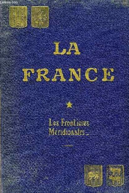 LA FRANCE, HISTOIRE ET GEOGRAPHIE ECONOMIQUES, ETUDES, TOME I, LES FRONTIERES MERIDIONALES