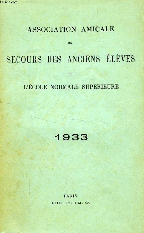 ASSOCIATION AMICALE DE SECOURS DES ANCIENS ELEVES DE L'ECOLE NORMALE SUPERIEURE, 1933