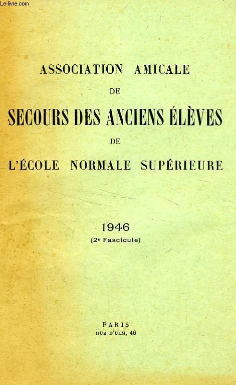 ASSOCIATION AMICALE DE SECOURS DES ANCIENS ELEVES DE L'ECOLE NORMALE SUPERIEURE, 1946, 2e FASCICULE