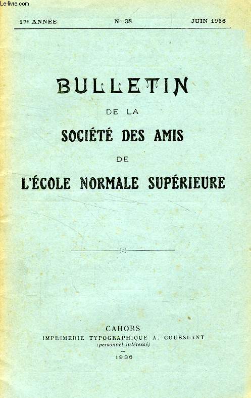 BULLETIN DE LA SOCIETE DES AMIS DE L'ECOLE NORMALE SUPERIEURE, 17e ANNEE, N 38, JUIN 1936