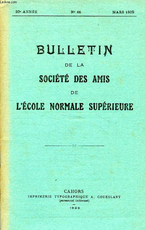 BULLETIN DE LA SOCIETE DES AMIS DE L'ECOLE NORMALE SUPERIEURE, 20e ANNEE, N 46, MARS 1939