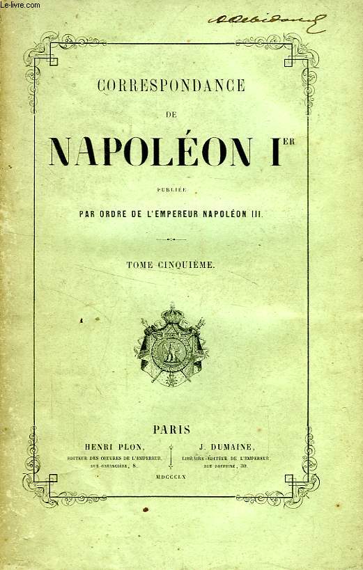 CORRESPONDANCE DE NAPOLEON Ier, PUBLIEE PAR ORDRE DE L'EMPEREUR NAPOLEON III, TOME V