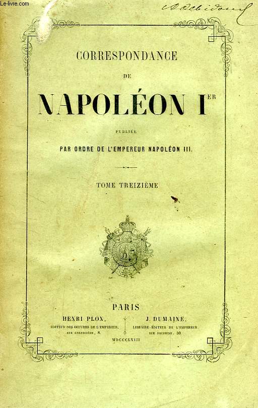 CORRESPONDANCE DE NAPOLEON Ier, PUBLIEE PAR ORDRE DE L'EMPEREUR NAPOLEON III, TOME XIII