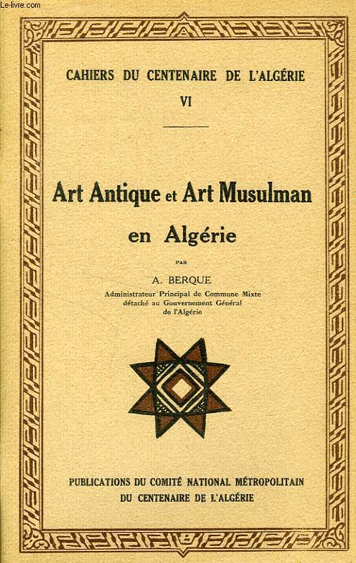 CAHIERS DU CENTENAIRE DE L'ALGERIE, VI, ART ANTIQUE ET ART MUSULMAN EN ALGERIE