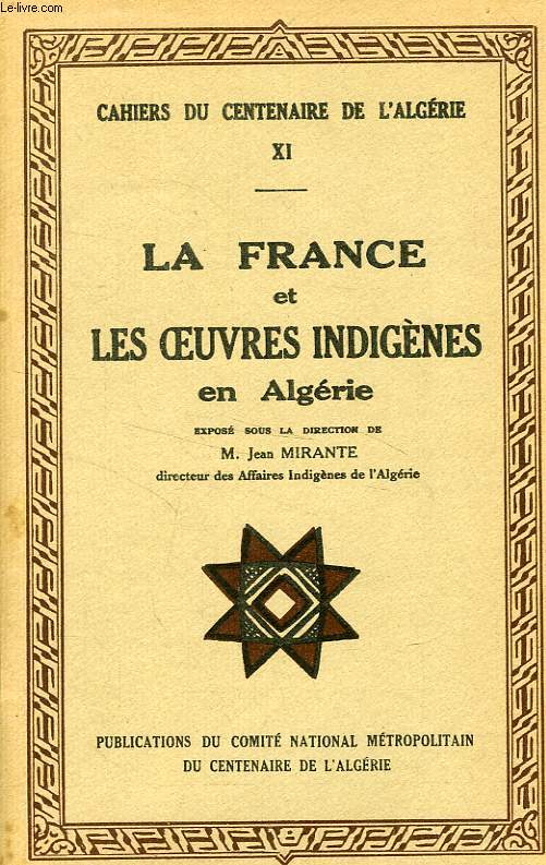 CAHIERS DU CENTENAIRE DE L'ALGERIE, XI, LA FRANCE ET LES OEUVRES INDIGENES EN ALGERIE
