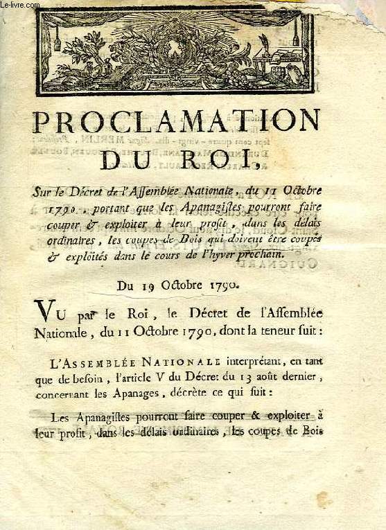 PROCLAMATION DU ROI, SUR LE DECRET DE L'ASSEMBLEE NATIONALE, DU 11 OCTOBRE 1790, PORTANT QUE LES APANAGISTES POURRONT FAIRE COUPER & EXPLOITER A LEUR PROFIT, LES COUPES DE BOIS QUI DOIVENT ETRE COUIPES DANS LE COURS DE L'HYVER PROCHAIN