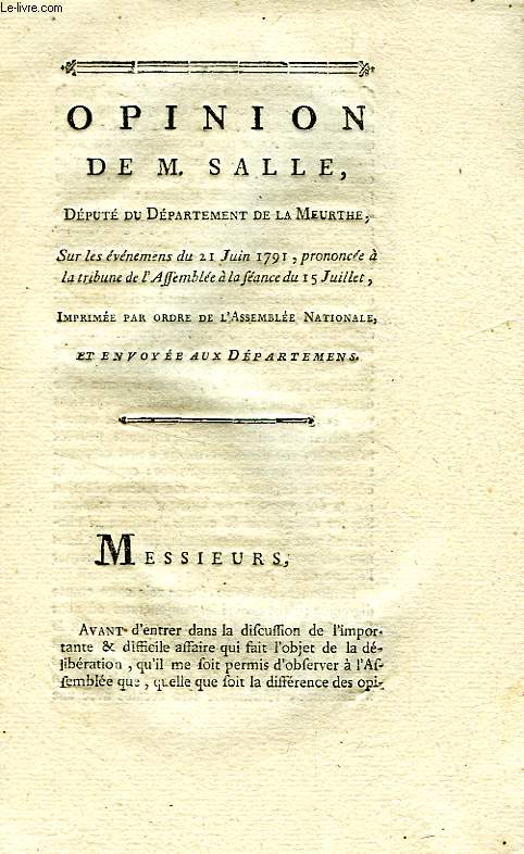 OPINION DE M. SALLE, DEPUTE DU DEPARTEMENT DE LA MEURTHE, SUR LES EVENEMENS DU 21 JUIN 1791, PRONONCE A LA TRIBUNE DE L'ASSEMBLEE A LA SEANCE DU 15 JUILLET