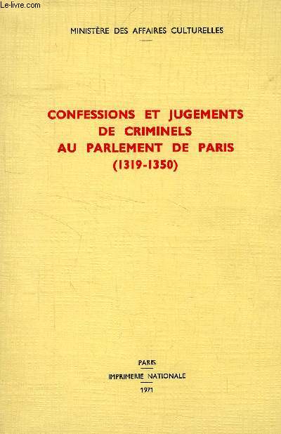 CONFESSIONS ET JUGEMENTS DE CRIMINELS AU PARLEMENT DE PARIS (1319-1350)