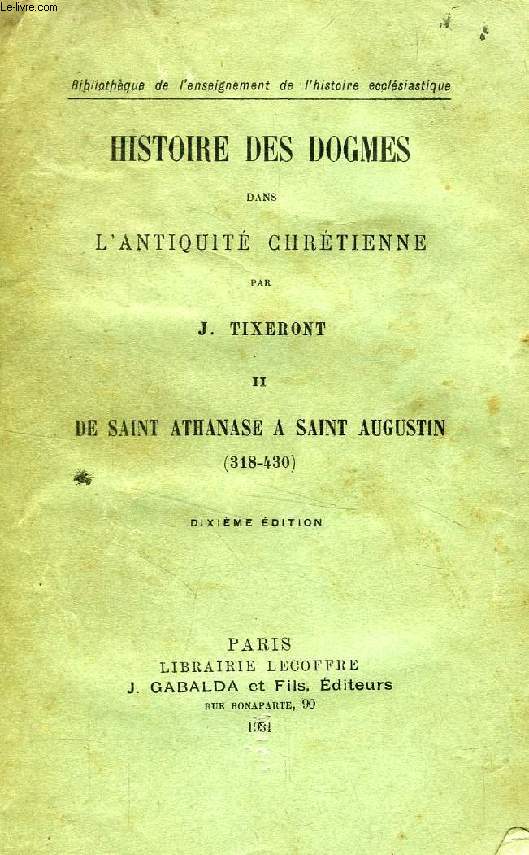 HISTOIRE DES DOGMES DANS L'ANTIQUITE CHRETIENNE, TOME II, DE SAINT ATHANASE A SAINT AUGUSTIN (318-430)