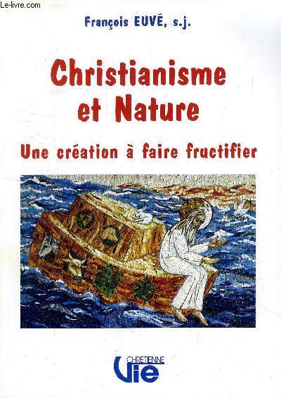 CHRISTIANISME ET NATURE, UNE CREATION A FAIRE FRUCTIFIER