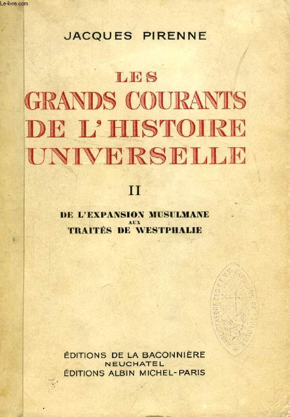 LES GRANDS COURANTS DE L'HISTOIRE UNIVERSELLE, TOME II, DE L'EXPANSION MUSULMANE AUX TRAITES DE WESTPHALIE