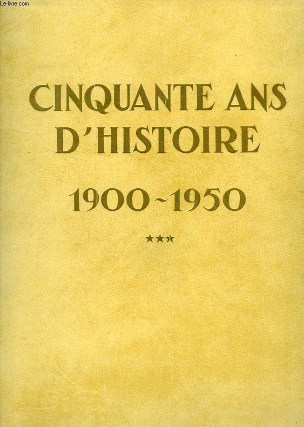 CINQUANTE ANS D'HISTOIRE, 1900-1950, TOME III