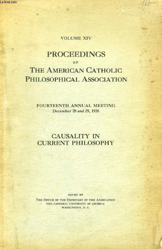 PROCEEDINGS OF THE AMERICAN CATHOLIC PHILOSOPHICAL ASSOCIATION, FOURTEENTH (XIV) ANNUAL MEETING, CASUALITY IN CURRENT PHILOSOPHY