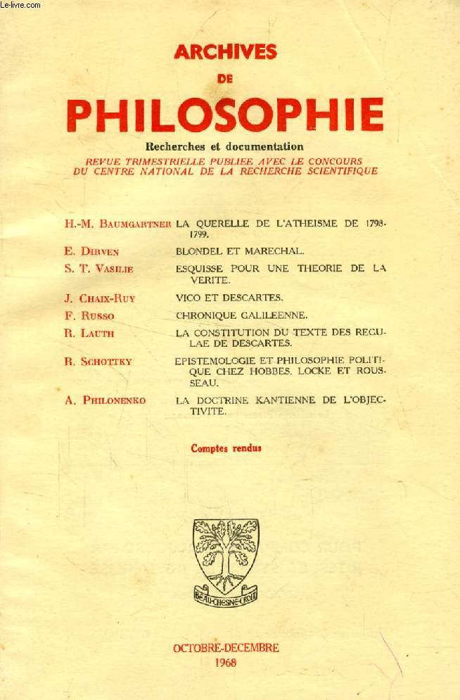 ARCHIVES DE PHILOSOPHIE, TOME XXXI, CAHIER IV, OCT.-DEC. 1968 (Sommaire: H.-M. Baumgartner, La querelle de l'athisme de 1798-1799. E. Dirven, BLONDEL ET MARECHAL. S. T. VASILIE, ESQUISSE POUR UNE THEORIE DE LA VERITE. J. Chaix-Ruy, VICO ET DESCARTES...)