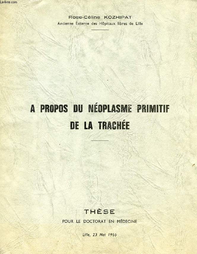 A PROPOS DU NEOPLASME PRIMITIF DE LA TRACHEE (THESE)