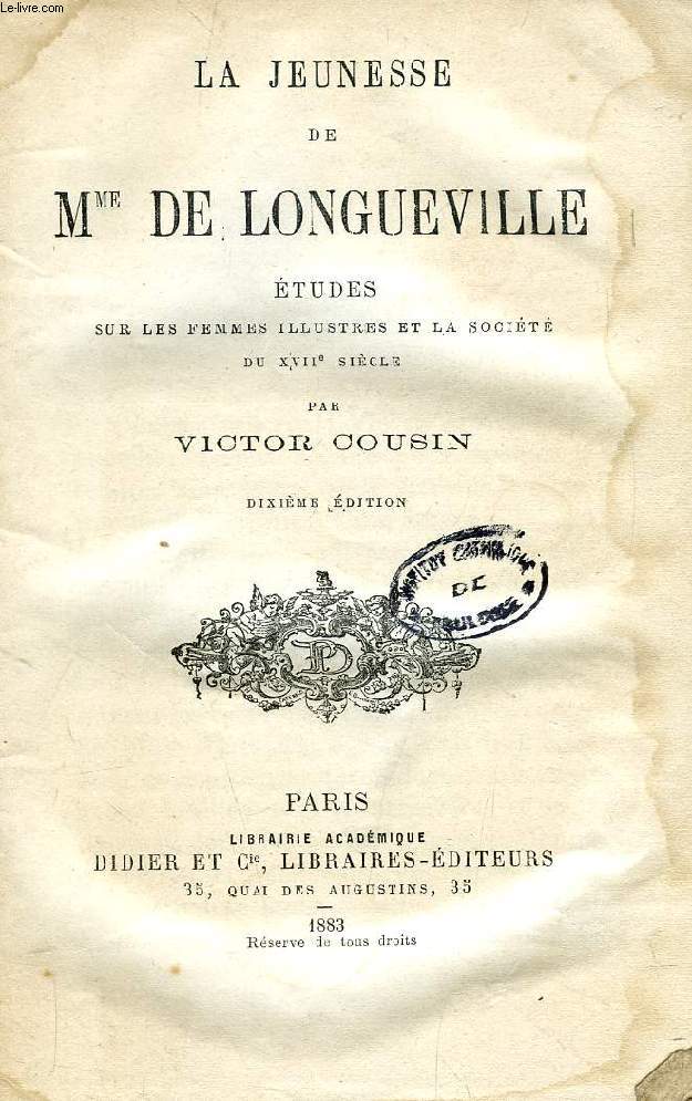 LA JEUNESSE DE Mme DE LONGUEVILLE, ETUDES SUR LES FEMMES ILLUSTRES ET LA SOCIETE DU XVIIe SIECLE