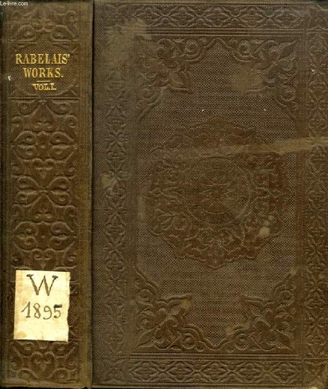 THE WORKS OF FRANCIS RABELAIS, TRANSLATED FROM THE FRENCH, VOL. I