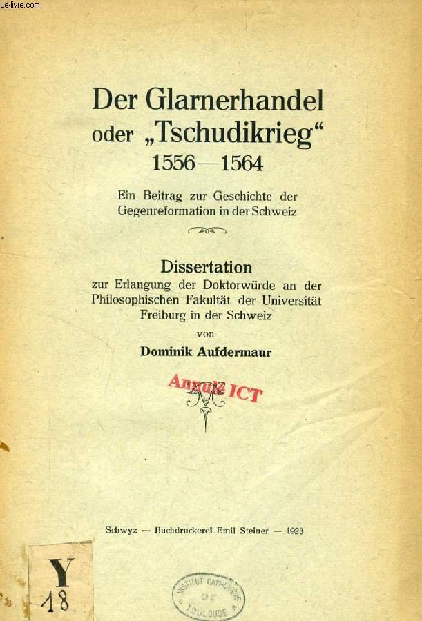 DER GLARNERHANDEL ODER 'TSCHUDIKRIEG' 1556-1564, EIN BEITRAG ZUR GESCHICHTE DER GEGENREFORMATION IN DER SCHWEIZ (DISSERTATION)
