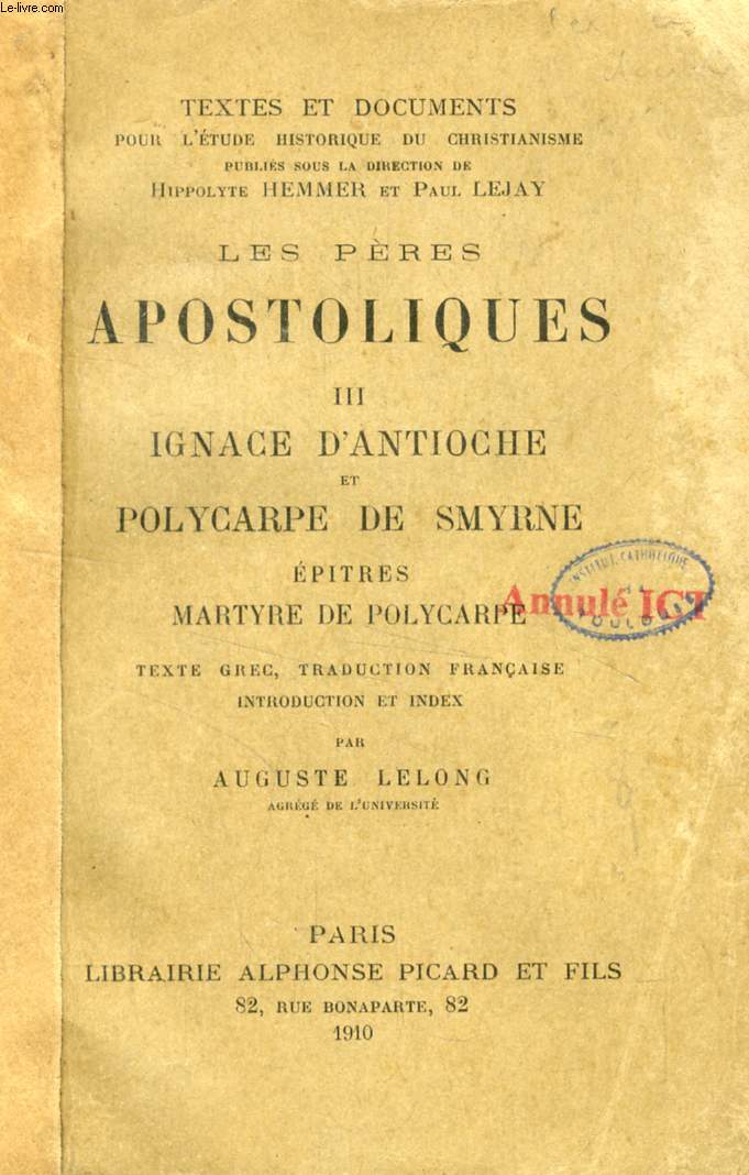 LES PERES APOSTOLIQUES, III, IGNACE D'ANTIOCHE ET POLYCARPE DE SMYRNE, EPITRES, MARTYRE DE POLYCARPE