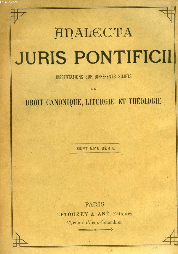 ANALECTA JURIS PONTIFICII, DISSERTATIONS SUR DIVERS SUJETS DE DROIT CANONIQUE, LITURGIE ET THEOLOGIE, 7e SERIE