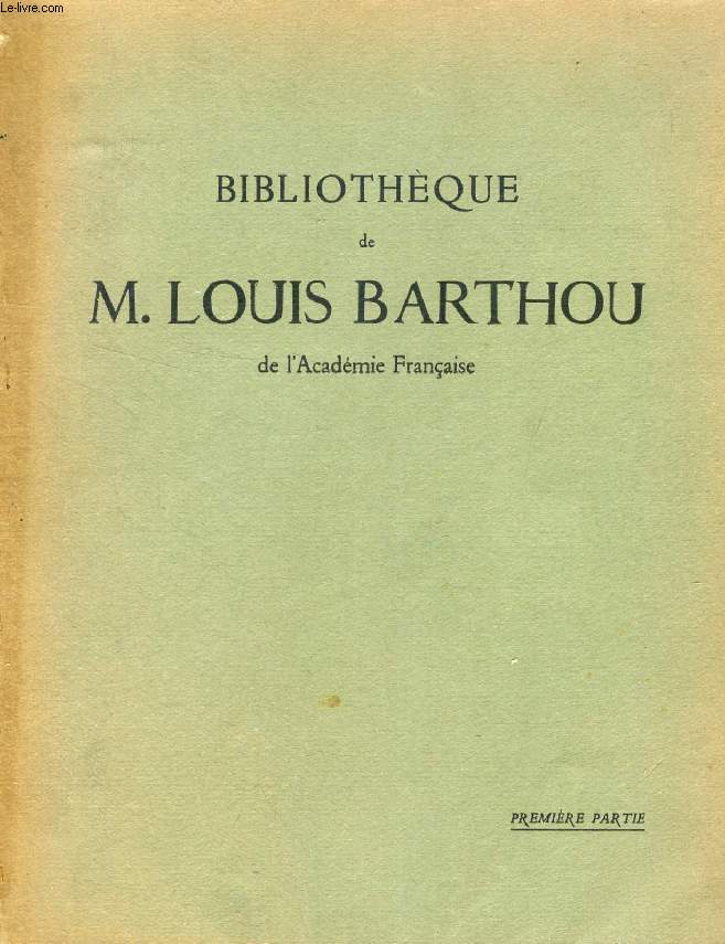 BIBLIOTHEQUE DE M. LOUIS BARTHOU DE L'ACADEMIE FRANCAISE, 4 PARTIES (VOLUMES)