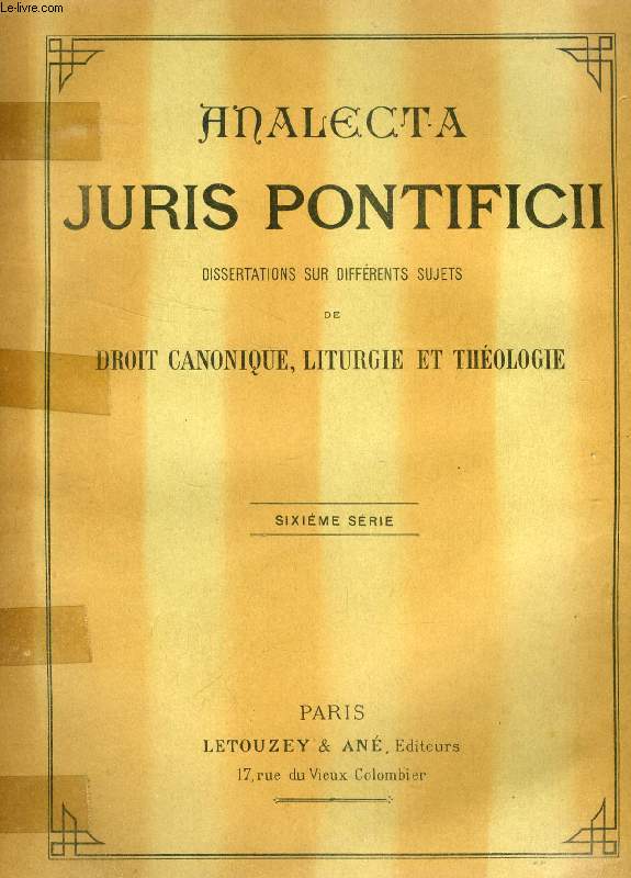 ANALECTA JURIS PONTIFICII, DISSERTATIONS SUR DIVERS SUJETS DE DROIT CANONIQUE, LITURGIE ET THEOLOGIE, 6e SERIE