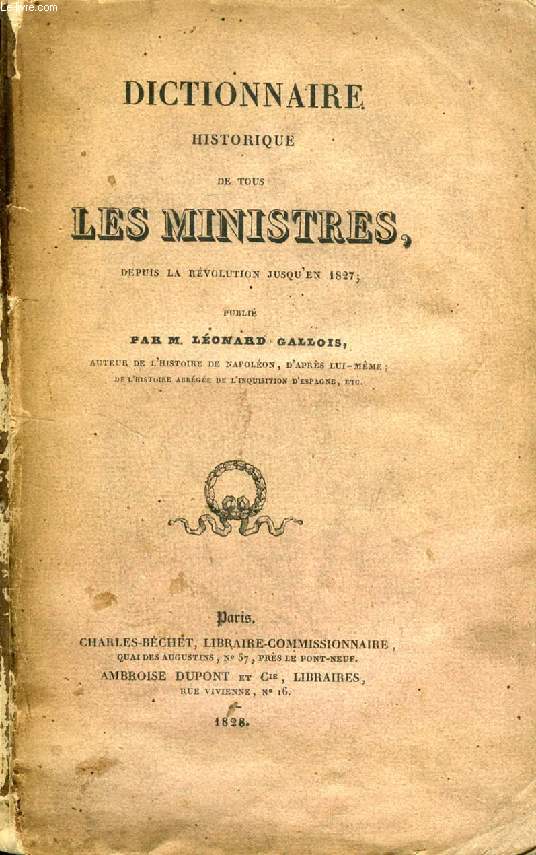 DICTIONNAIRE HISTORIQUE DE TOUS LES MINISTRES DEPUIS LA REVOLUTION JUSQU'EN 1827
