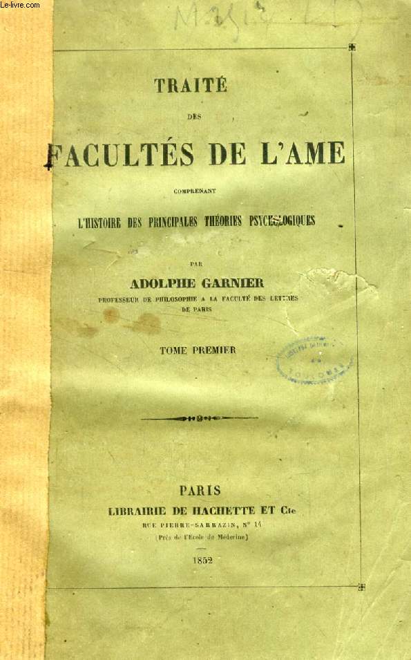 TRAITE DES FACULTES DE L'AME, 2 TOMES, COMPRENANT L'HISTOIRE DES PRINCIPALES THEORIES PSYCHOLOGIQUES