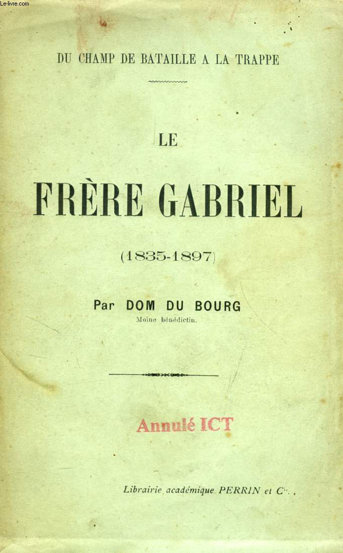 LE FRERE GABRIEL, 1835-1897, DU CHAMP DE BATAILLE A LA TRAPPE