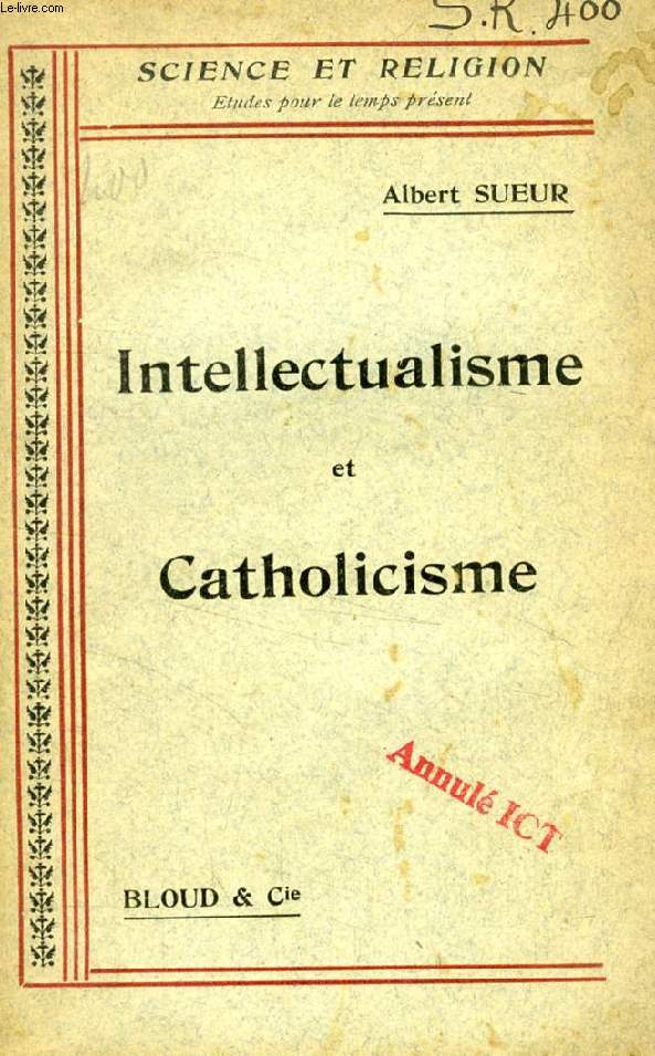INTELLECTUALISME ET CATHOLICISME (SCIENCE ET RELIGION, ETUDES POUR LE TEMPS PRESENT, N 400)