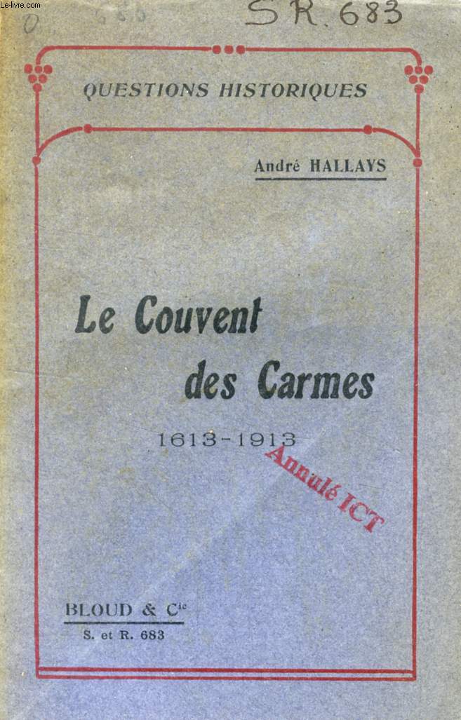 LE COUVENT DES CARMES, 1613-1913 (QUESTIONS HISTORIQUES, N 683)