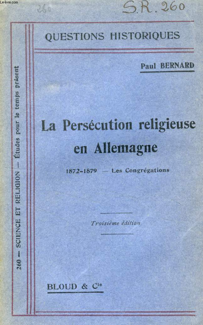 LA PERSECUTION RELIGIEUSE EN ALLEMAGNE, 1872-1879, LES CONGREGATIONS (QUESTIONS HISTORIQUES, N 260)