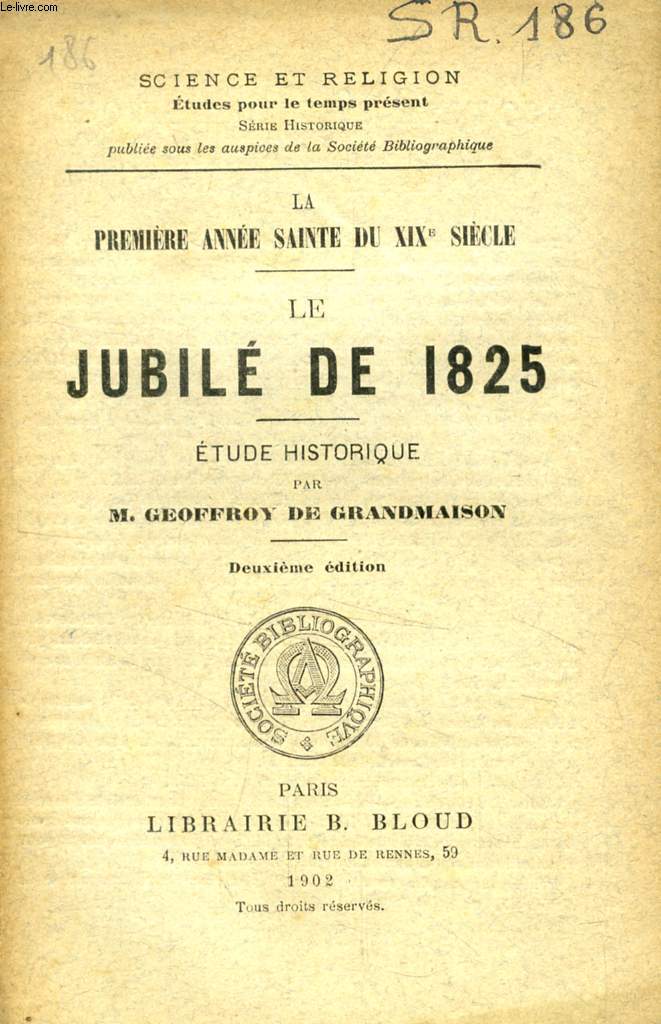 LE JUBILE DE 1825, ETUDE HISTORIQUE (SCIENCE ET RELIGION, ETUDES POUR LE TEMPS PRESENT, N 186)