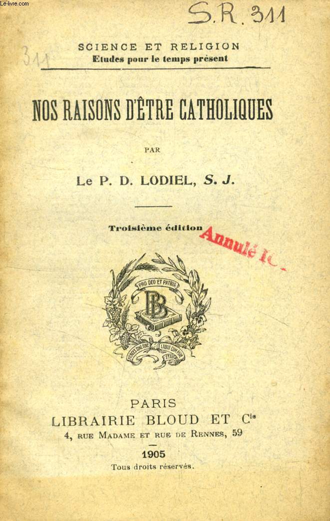 NOS RAISONS D'ETRE CATHOLIQUES (SCIENCE ET RELIGION, ETUDES POUR LE TEMPS PRESENT, N 311)