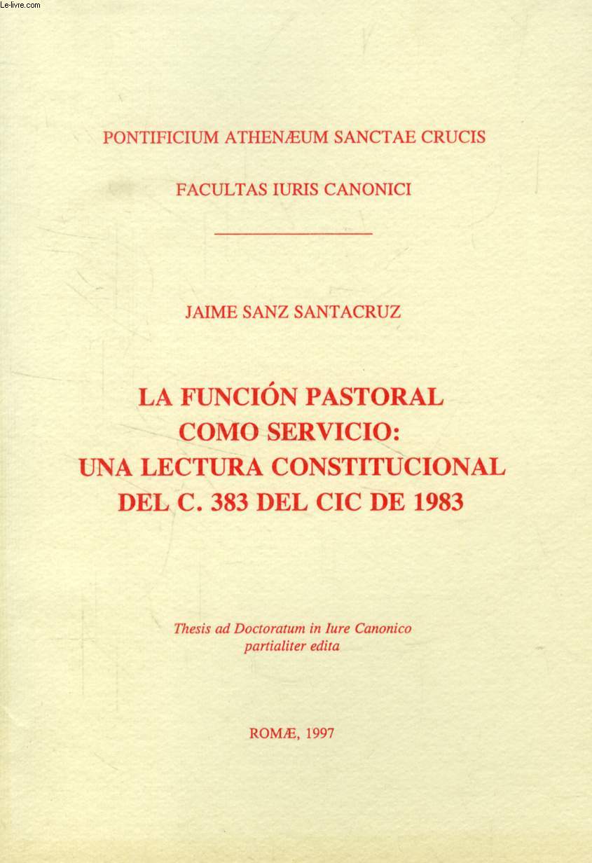 LA FUNCION PASTORAL COMO SERVICIO: UNA LECTURA CONSTITUCIONAL DEL C. 383 DEL CIC DE 1983 (THESIS)