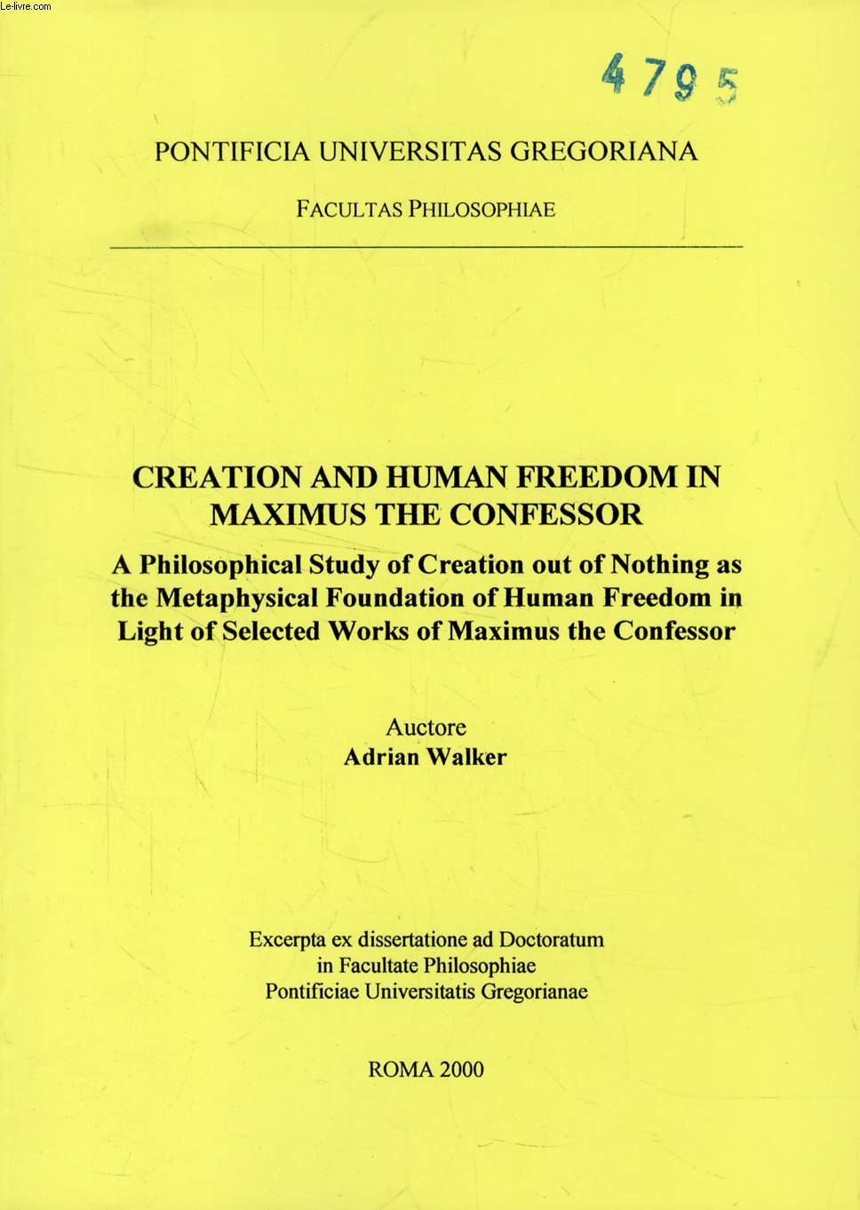 CREATION AND HUMAN FREEDOM IN MAXIMUS THE CONFESSOR, A PHILOSOPHICAL STUDY OF CREATION OUT OF NOTHING AS THE METAPHYSICAL FOUNDATION OF HUMAN FREEDOM IN LIGHT OF SELECTED WORKS OF MAXIMUS THE CONFESSOR (EXCERPTA EX DISSERTATIONE)
