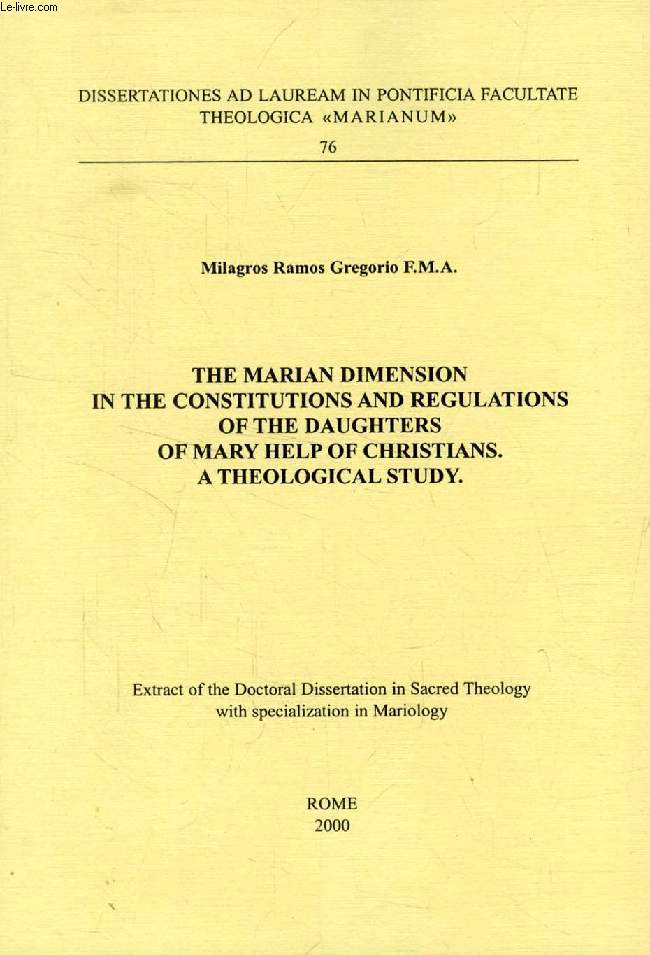 THE MARIAN DIMENSION IN THE CONSTITUTIONS AND REGULATIONS OF THE DAUGHTERS OF MARY HELP OF CHRISTIANS, A THEOLOGICAL STUDY (EXTRACT OF THE DISSERTATION)