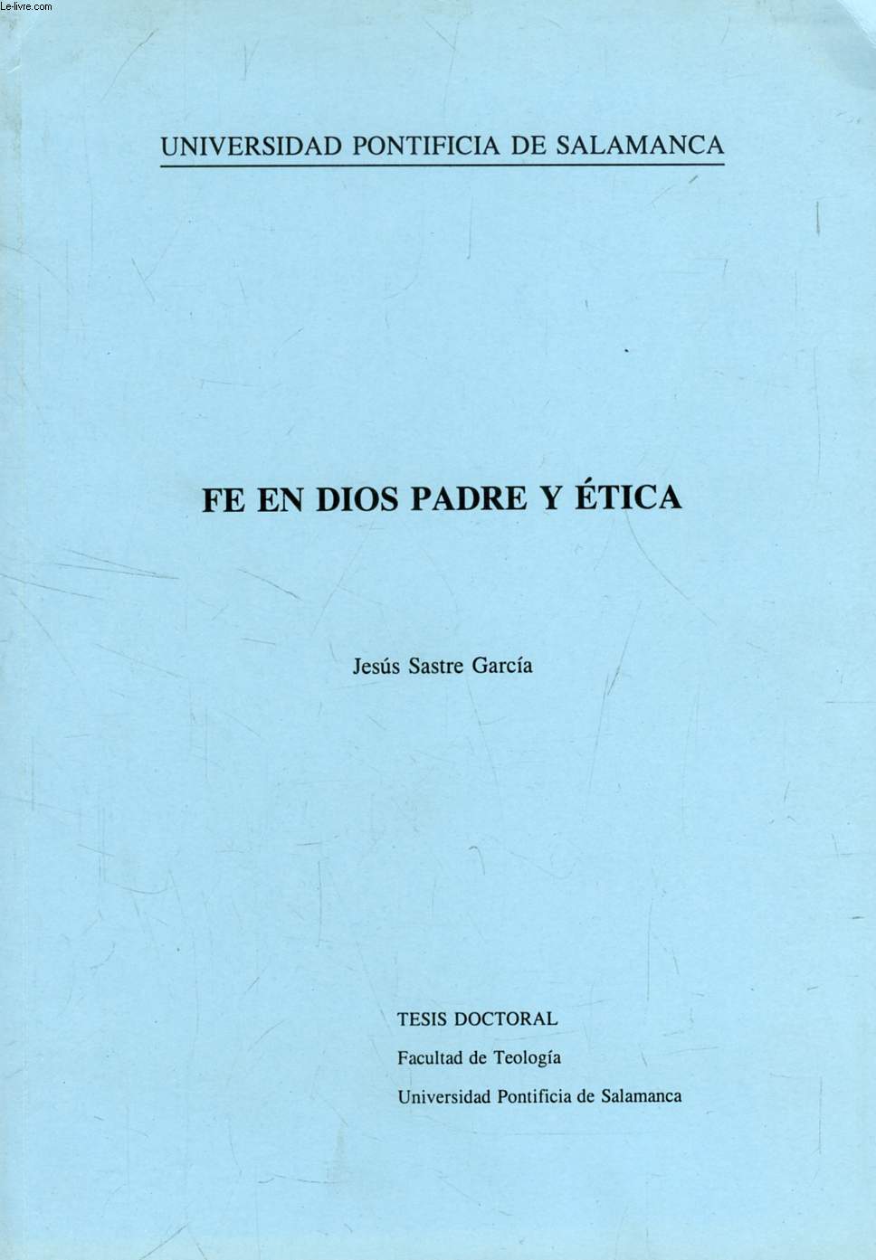 FE EN DIOS PADRE Y ETICA (ESTUDIO SOCIOPSICOLOGICO EN UNA FRANJA SIGNIFICATIVA DE LOS JOVENES ESPAOLES DE 16-20 AOS) (TESIS)