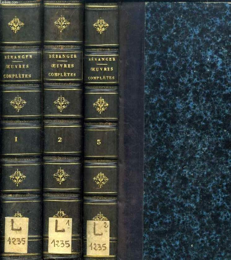 OEUVRES COMPLETES DE P. J. DE BERANGER, TOMES I & II + DERNIERES CHANSONS DE P. J. DE BERANGER, DE 1834 A 1851 (3 VOLUMES)