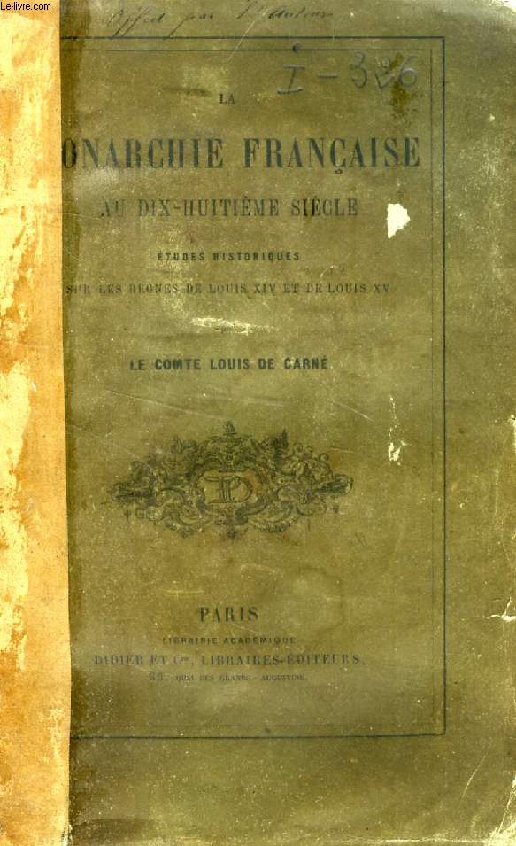 LA MONARCHIE FRANCAISE AU DIX-HUITIEME SIECLE, ETUDES HISTORIQUES SUR LES REGNES DE LOUIS XIV ET DE LOUIS XV