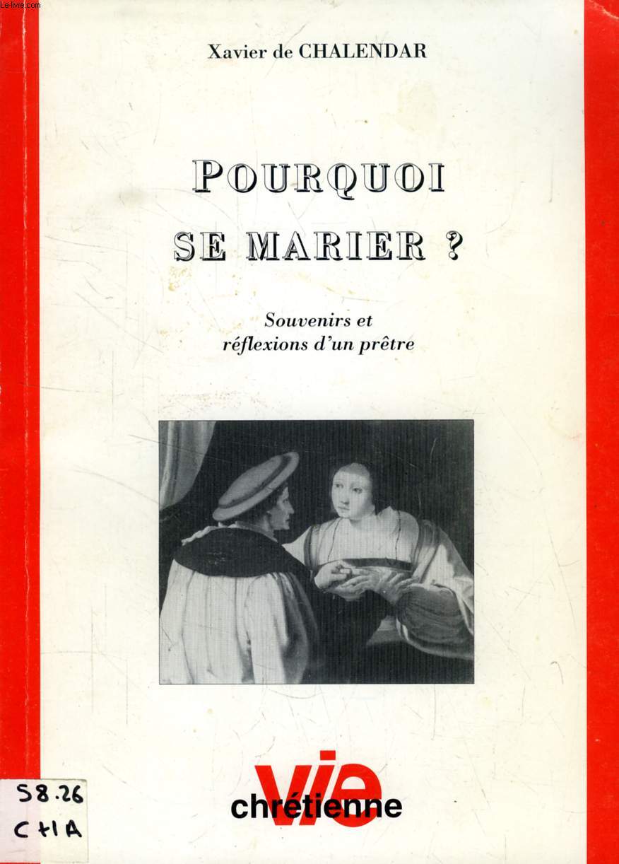 POURQUOI SE MARIER ?, SOUVENIRS ET REFLEXIONS D'UN PRETRE (SUPPLEMENT A VIE CHRETIENNE, N 376)