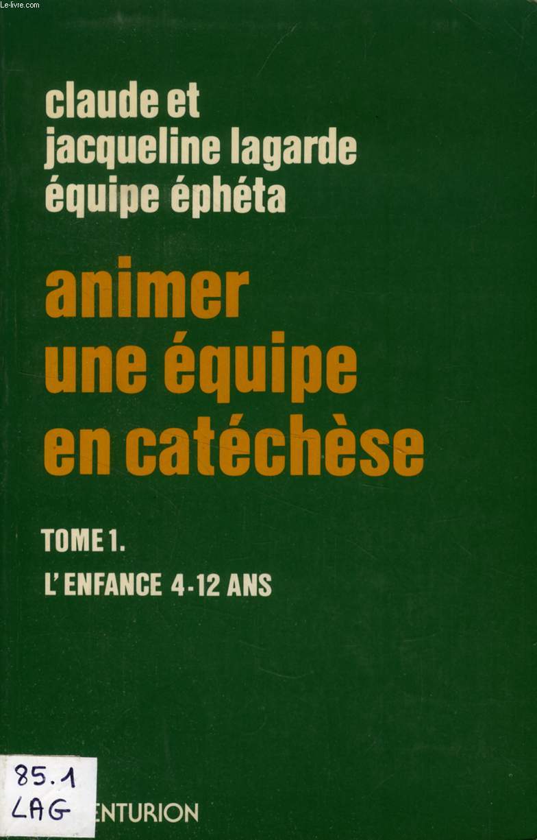 ANIMER UNE EQUIPE EN CATECHESE, TOME I, L'ENFANCE 4-12 ANS