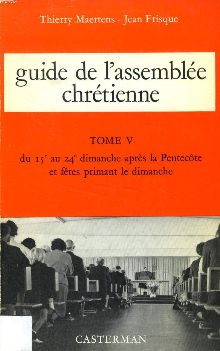 GUIDE DE L'ASSEMBLEE CHRETIENNE, TOME V, DU 15e AU 24e DIMANCHE APRES LA PENTECOTE ET FETES PRIMANT LE DIMANCHE