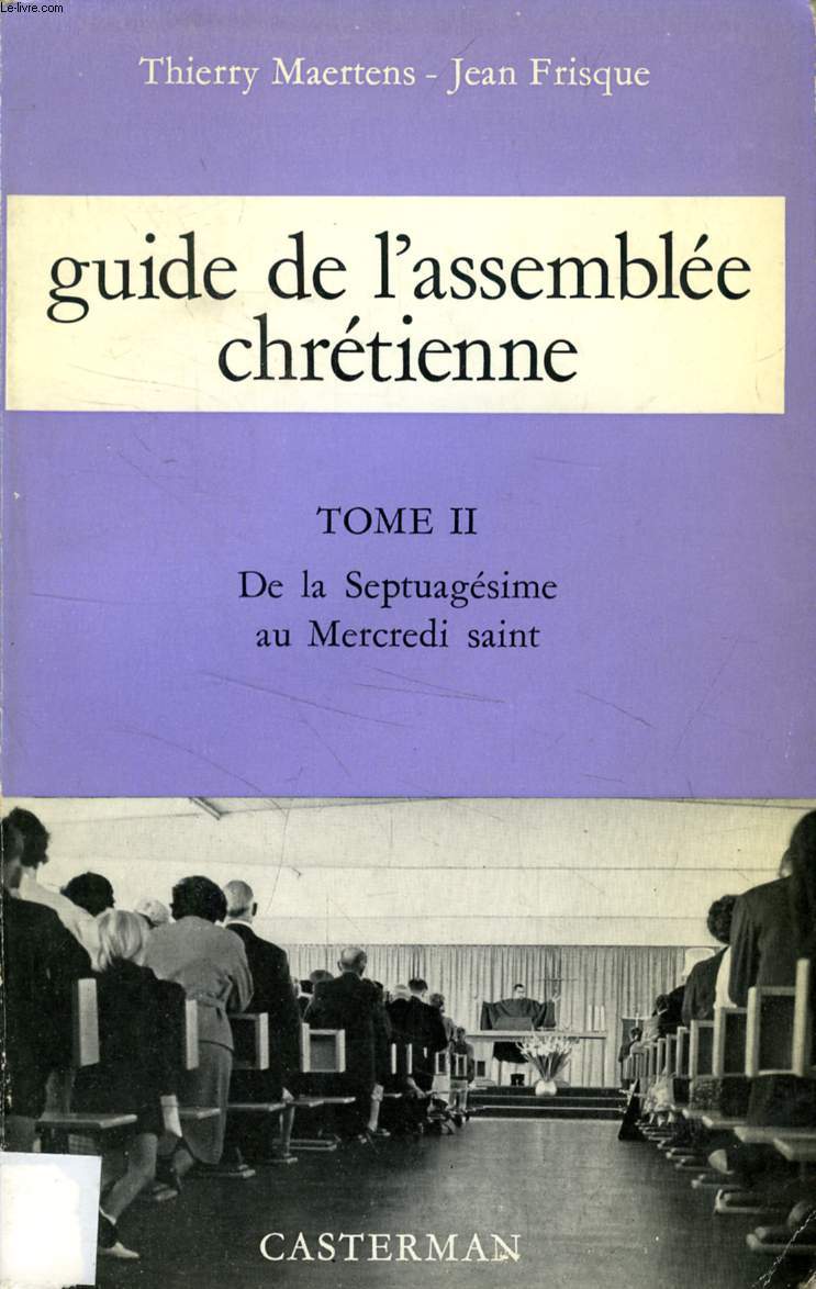 GUIDE DE L'ASSEMBLEE CHRETIENNE, TOME II, DE LA SEPTUAGESIME AU MERCREDI SAINT